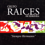 Grupo Raices de Venezuela - Siempre Hermanos