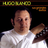 Hugo Blanco - Sus Grandes Exitos