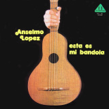 Anselmo L�pez - Esta Es Mi Bandola