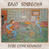 Bajo Sospecha - Debe Estar Nevando