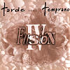 Fusi�n IV�- Tarde Pero Temprano