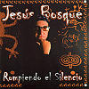 Jes�s Bosque - Rompiendo El Silencio