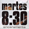 Martes 8:30 - Sinceramente