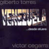 Victor Cegarra & Gilberto Torres - Venezuela Desde Afuera