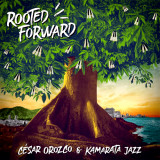 Csar Orozco & Kamarata Jazz - Rooted Forward