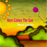 Miguel Gonz�lez - Here Comes The Sun