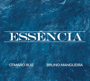 Otmaro Ruiz & Bruno Mangueira - Essencia
