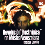 Chelique Sarabia - Revoluci�n Electr�nica En M�sica Venezolana