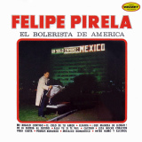 Felipe Pirela - El Bolerista de Amrica / Un Solo Camino: Mxico