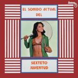 Sexteto Juventud - El Sonido Actual Del Sexteto Juventud