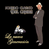Sonero Cl�sico Del Caribe - La Nueva Generaci�n