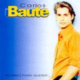 Carlos Baute - Yo Nac Para Querer...