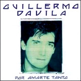 Guillermo D�vila - Por Amarte Tanto