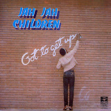 Jah Jah Children - Got To Get Up