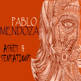 Pablo Mendoza - Ashes & Sensations
