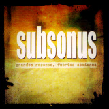 Subsonus - Grandes Razones, Fuertes Acciones