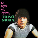 Trino Mora - 10 A�os En Acci�n