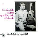 Anselmo L�pez - La Bandola Viajera Que Recorri� El Mundo