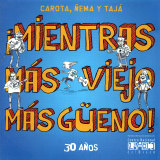 Carota, ema y Taj - Mientras Ms Viejo Ms Geno!