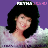 Reyna Lucero - Tri�ngulo De Amor