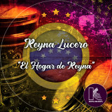 Reyna Lucero - El Hogar De La Reyna