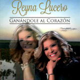 Reyna Lucero - Gan�ndole Al Coraz�n